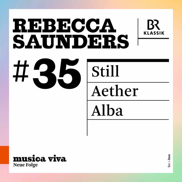 Rebecca Saunders (I): Still, Aether, Alba