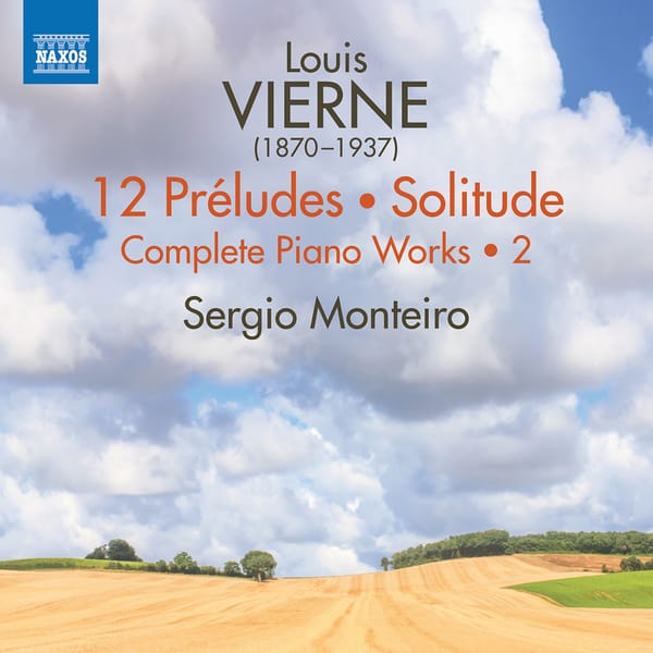 Louis Vierne's piano music: revelatory performances by Sergio Monteiro